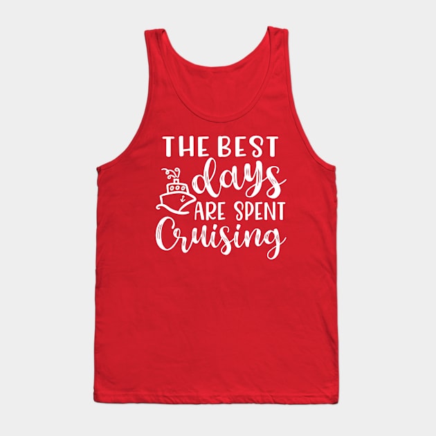 The Best Days Are Spent Cruising Cruise Beach Vacation Tank Top by GlimmerDesigns